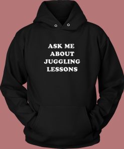 Ask Me About Juggling Lessons Hoodie Style