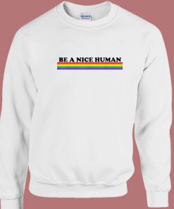 Be A Nice Human Sweatshirt