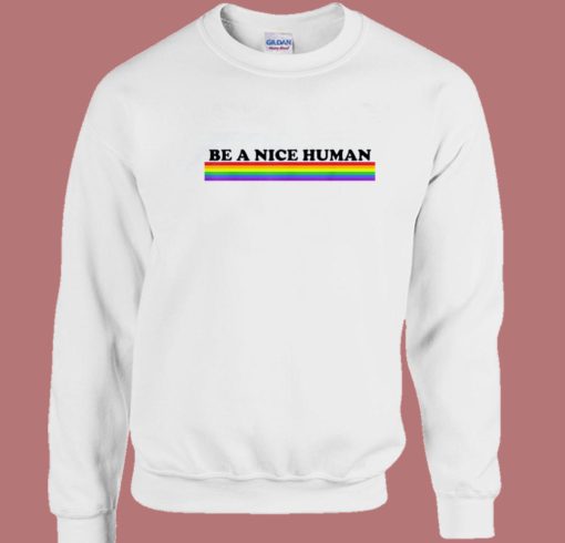 Be A Nice Human Sweatshirt