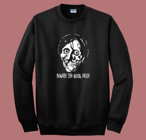 Beware The Moon David Sweatshirt