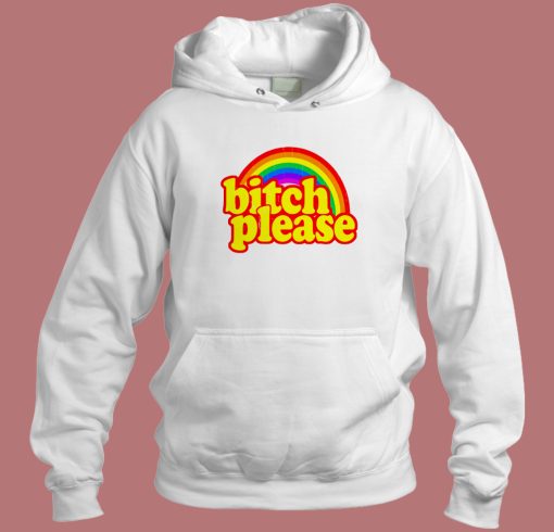 Bitch Please Rainbow Hoodie Style