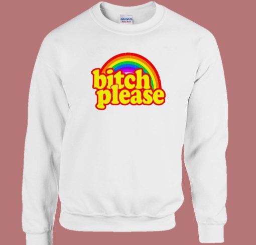 Bitch Please Rainbow Sweatshirt