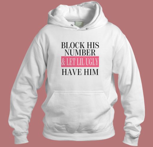 Block His Number And Let Lil Ugly Hoodie Style