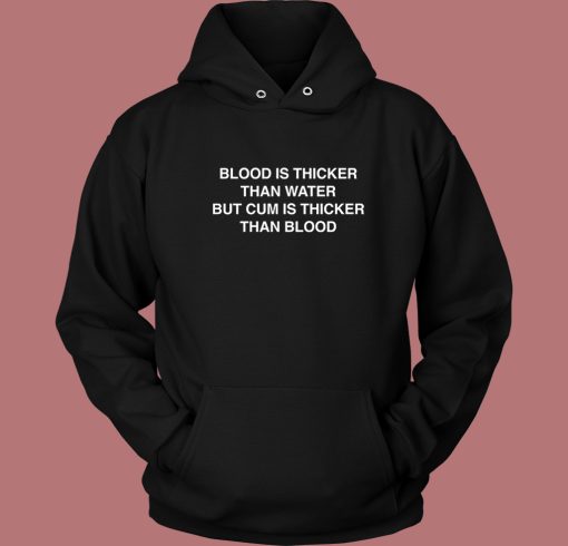 Blood Is Thicker Than Water Hoodie Style