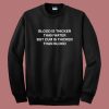 Blood Is Thicker Than Water Sweatshirt