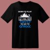 Born To Play Fortnite T Shirt Style