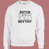 Butch Boytoy Sweatshirt