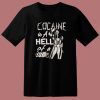 Cocaine Is A Hell Of A Drug T Shirt Style