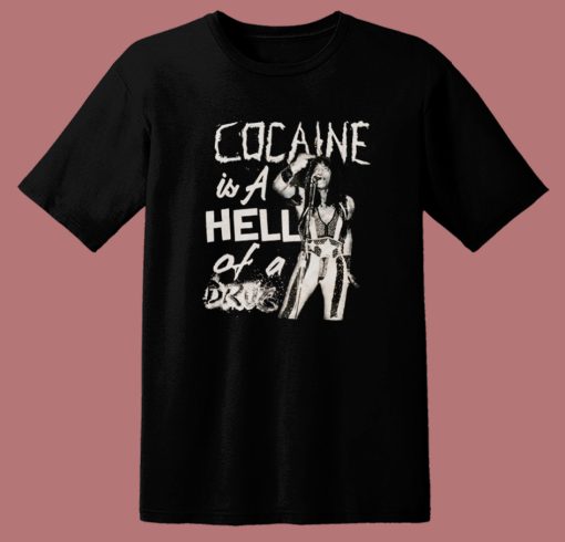 Cocaine Is A Hell Of A Drug T Shirt Style