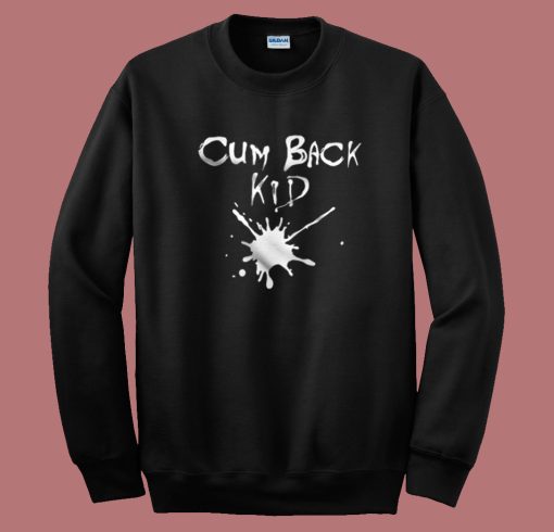 Cumback Kid Hardcore Sweatshirt