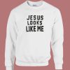 Debbie Harry Jesus Looks Like Me Sweatshirt