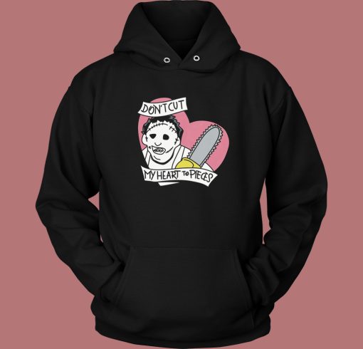 Dont Cut My Heart To Pieces Hoodie Style