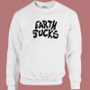 Earth Sucks Sweatshirt