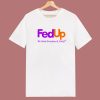 Fed Up We Need Freedom And Unity T Shirt Style