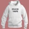 Frick Vape Hoodie Style