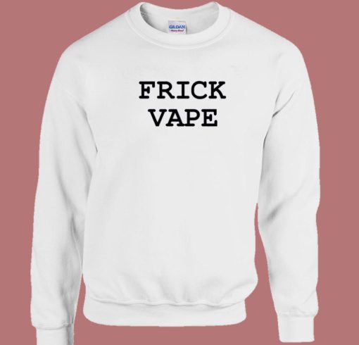 Frick Vape Sweatshirt