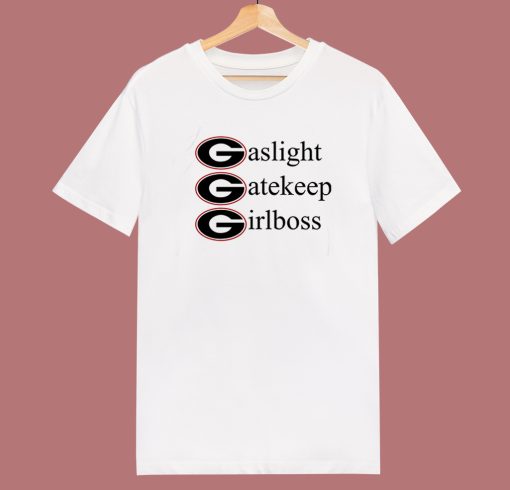 Gaslight Gatekeep Girlboss T Shirt Style