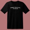 Gimme Head Till Im Dead T Shirt Style