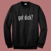 Got Dick Sweatshirt