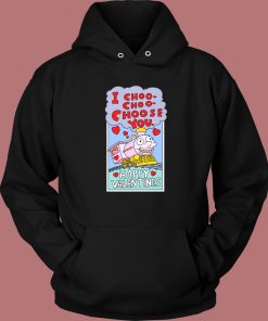 I Choo Choo Choose You Funny Valentine Hoodie Style