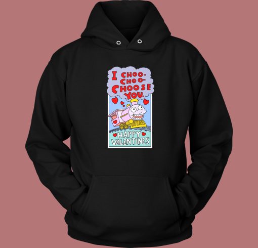 I Choo Choo Choose You Funny Valentine Hoodie Style