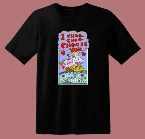 I Choo Choo Choose You Funny Valentine T Shirt Style