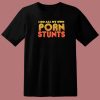 I Do All My Own Porn Stunts T Shirt Style