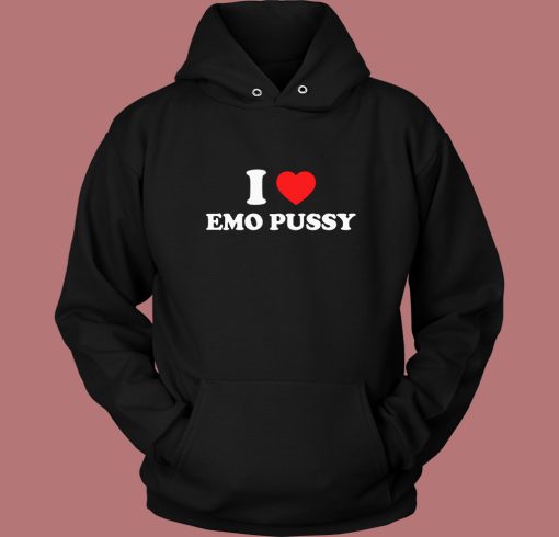 I Love Emo Pussy Hoodie Style