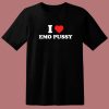 I Love Emo Pussy T Shirt Style