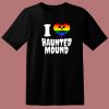 I Love Haunted Mound Pride T Shirt Style