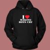 I Love Making Boys Cry Hoodie Style