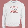 I Made Out With Wendy Peffercorn Sweatshirt