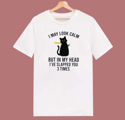 I May Look Calm Cat T Shirt Style