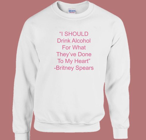 I Should Drink Alcohol Sweatshirt