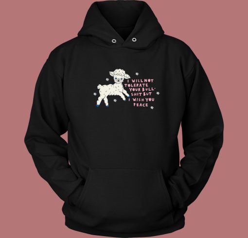 I Will Not Tolerate Your Bull Shit Hoodie Style