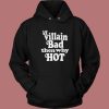 If Villain Bad Then Why Hot Hoodie Style