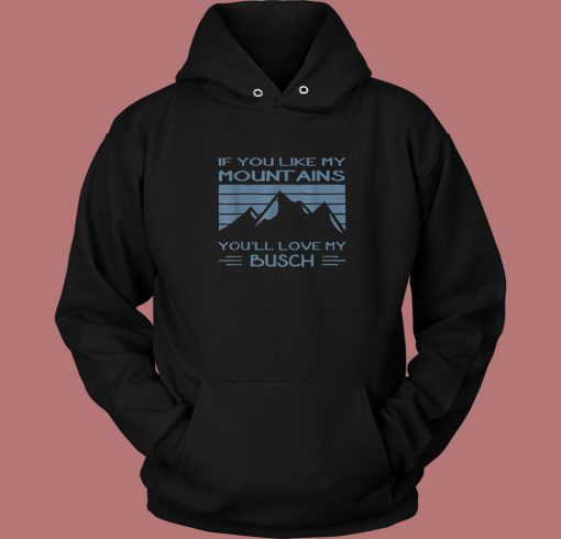 If You Like My Mountains Hoodie Style