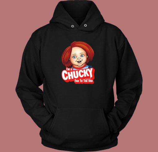 Im A Chucky Fan To The End Hoodie Style