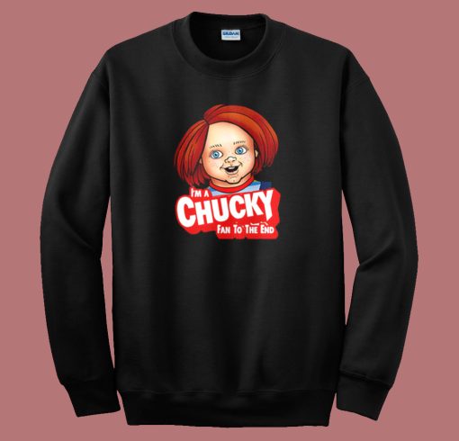 Im A Chucky Fan To The End Sweatshirt