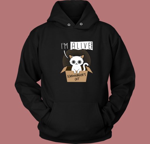 Im Alive Schrodingers Cat Hoodie Style