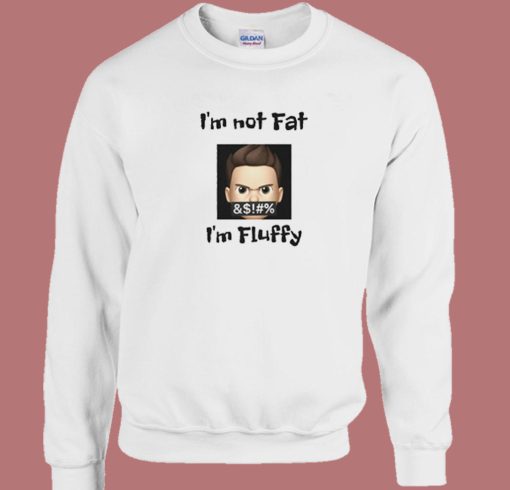 Im Not Fat Im Fluffy Sweatshirt