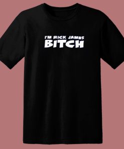 Im Rick James Bitch T Shirt Style