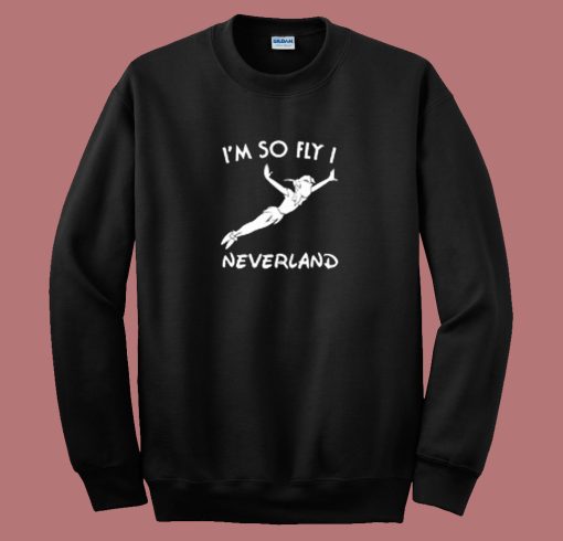 Im So Fly I Neverland Sweatshirt