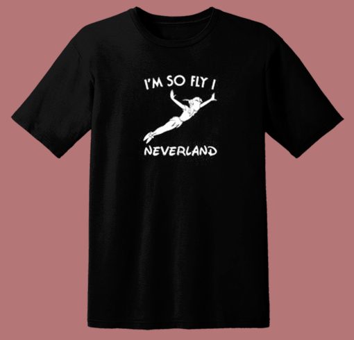 Im So Fly I Neverland T Shirt Style