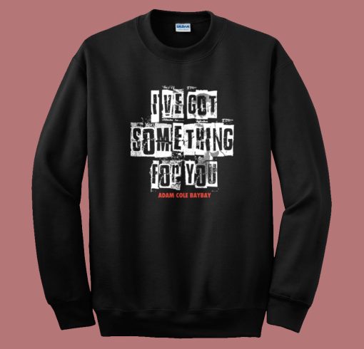 Ive Got Something For You Adam Cole Sweatshirt