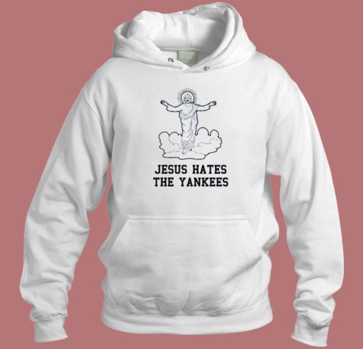 Jesus Hates The Yankees Hoodie Style