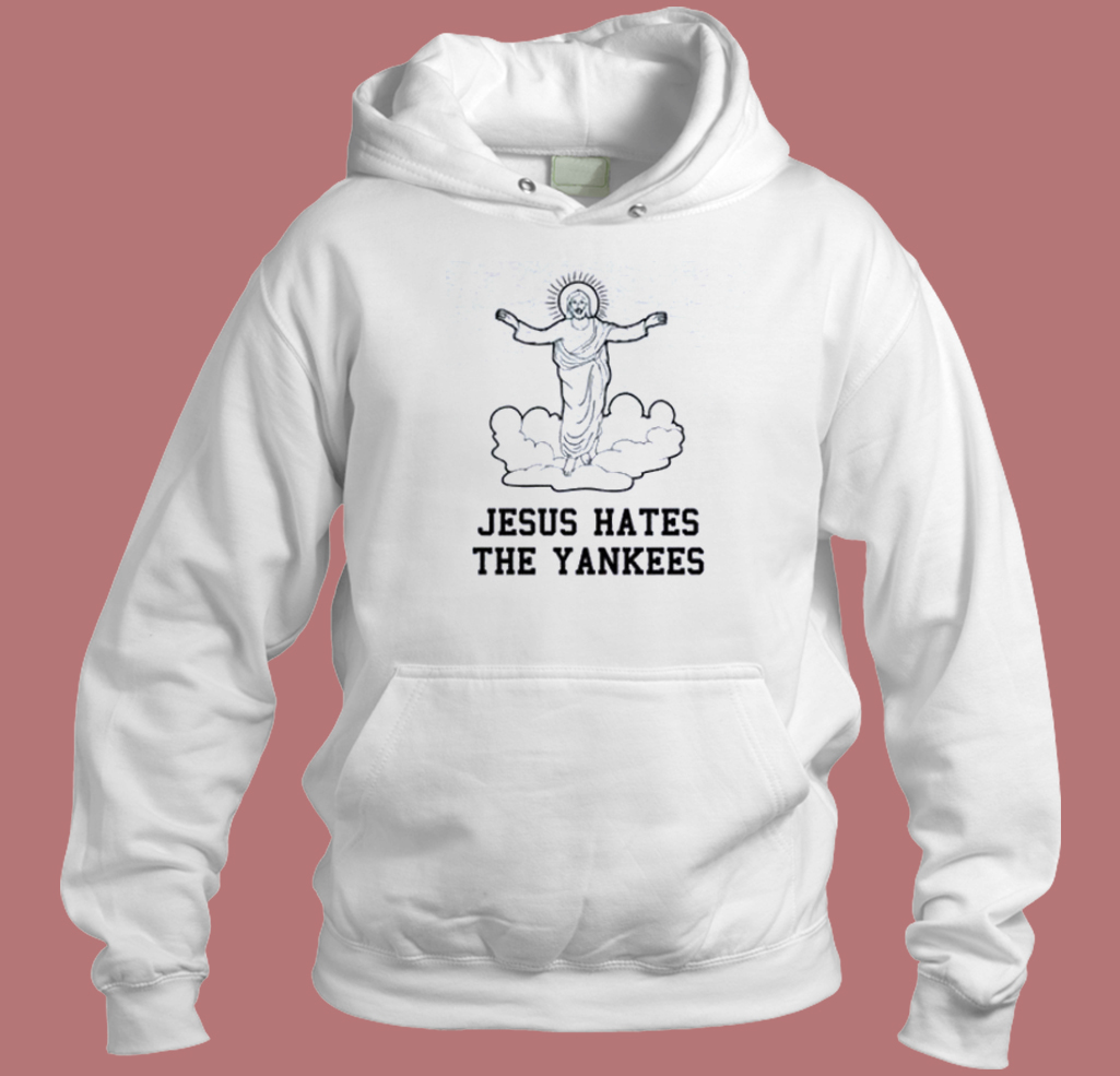 Jesus Hates The Yankees Sweatshirt 