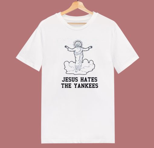 Jesus Hates The Yankees T Shirt Style