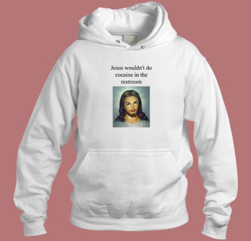 Jesus Wouldnt Do Cocaine Hoodie Style