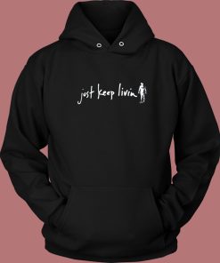 Just Keep Livin Hoodie Style